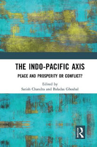 The Indo-Pacific Axis : Peace and Prosperity or Conflict? - Satish Chandra