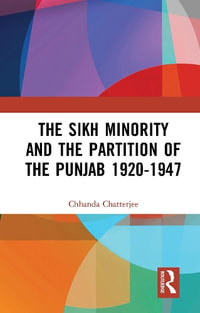 The Sikh Minority and the Partition of the Punjab 1920-1947 - Chhanda Chatterjee