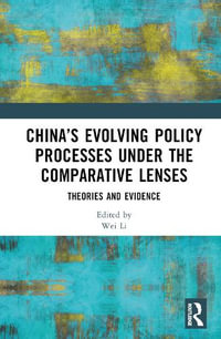 China's Evolving Policy Processes under the Comparative Lenses : Theories and Evidence - Wei Li