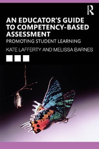 Competency-based Assessment : Evidence-based Insights and Strategies for Educators - Kate Lafferty