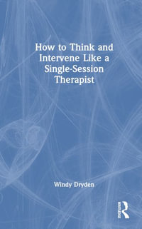 How to Think and Intervene Like a Single-Session Therapist - Windy Dryden