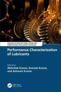 Performance Characterization of Lubricants : Advances in Manufacturing, Design and Computational Intelligence Techniques - Abhishek Kumar