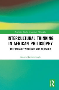 Intercultural Thinking in African Philosophy : A Critical Dialogue with Kant and Foucault - Marita Rainsborough