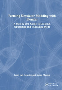 Farming Simulator Modding with Blender : A Step-by-step Guide to Creating, Optimizing and Publishing Mods - Jason van Gumster