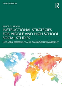 Instructional Strategies for Middle and High School Social Studies : Methods, Assessment, and Classroom Management - Bruce E. Larson