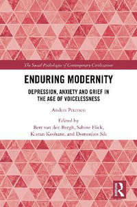 Enduring Modernity : Depression, Anxiety and Grief in the Age of Voicelessness - Bert van den Bergh