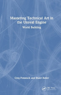 Mastering Technical Art in the Unreal Engine : World Building - Greg Penninck