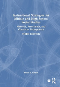 Instructional Strategies for Middle and High School Social Studies : Methods, Assessment, and Classroom Management - Bruce E. Larson