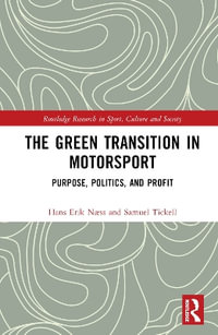 The Green Transition in Motorsport : Purpose, Politics, and Profit - Hans Erik NÃ¦ss