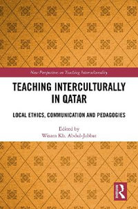 Teaching Interculturally in Qatar : Local Ethics, Communication and Pedagogies - Wisam Kh. Abdul-Jabbar