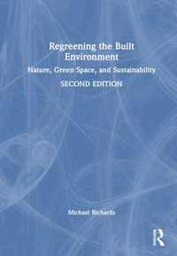 Regreening the Built Environment : Nature, Green Space, and Sustainability - Michael A. Richards