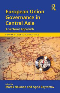 European Union Governance in Central Asia : A Sectoral Approach - Agha Bayramov