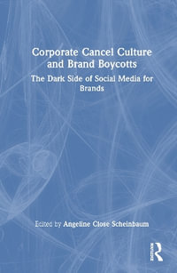 Corporate Cancel Culture and Brand Boycotts : The Dark Side of Social Media for Brands - Angeline Close Scheinbaum