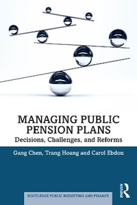 Managing Public Pension Plans : Decisions, Challenges, and Reforms - Carol Ebdon