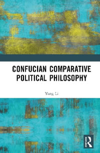 Confucian Comparative Political Philosophy - Yong Li