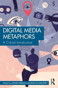 Digital Media Metaphors : A Critical Introduction - Johan Farkas