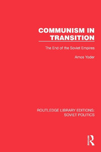 Communism in Transition : The End of the Soviet Empires - Amos Yoder