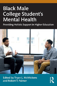 Black Male College Students' Mental Health : Providing Holistic Support in Higher Education - Tryan L. McMickens