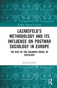 Lazarsfeld's Methodology and Its Influence on Postwar Sociology in Europe : The Rise of the Columbia Model of Sociology - Hynek JeÅ?Ã¡bek