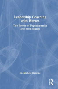 Leadership Coaching with Horses : The Power of Psychometrics and Biofeedback - Michele Damone