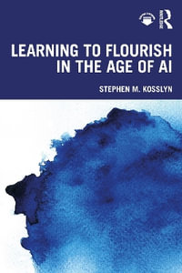 Learning to Flourish in the Age of AI - Stephen M. Kosslyn