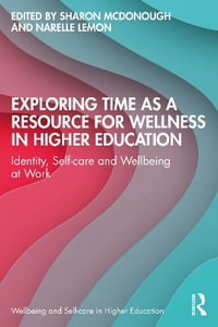 Exploring Time as a Resource for Wellness in Higher Education : Identity, Self-care and Wellbeing at Work - Sharon McDonough