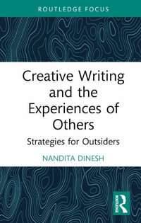 Creative Writing and the Experiences of Others : Strategies for Outsiders - Nandita Dinesh