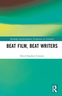 Beat Film, Beat Writers : Routledge Interdisciplinary Perspectives on Literature - David Stephen Calonne