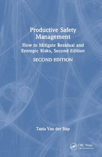 Productive Safety Management : How to Mitigate Residual and Entropic Risks, Second Edition - Tania Van der Stap