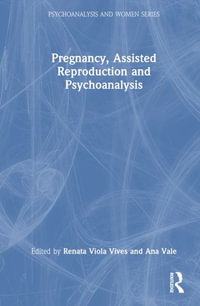 Pregnancy, Assisted Reproduction, and Psychoanalysis : Psychoanalysis and Women - Renata Viola Vives