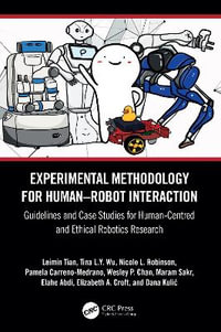 Experimental Methodology for Humanâ"Robot Interaction : Guidelines and Case Studies for Human-Centred and Ethical Robotics Research - Dana  Kulic