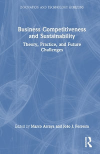 Business Competitiveness and Sustainability : Theory, Practice, and Future Challenges - Marco Arraya