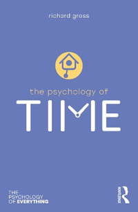 The Psychology of Time : The Psychology of Everything - Richard Gross