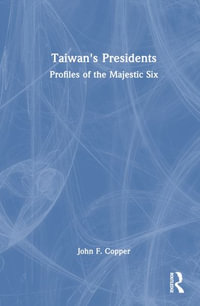 Taiwan's Presidents : Profiles of the Majestic Six - John F. Copper