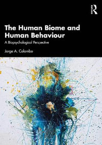 The Human Biome and Human Behaviour : A Biopsychological Perspective - Jorge A. Colombo