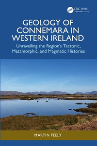 Geology of Connemara in Western Ireland : Unravelling the Region's Tectonic, Metamorphic, and Magmatic Histories - Martin Feely