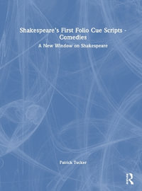 Shakespeare's First Folio Cue Scripts - Comedies : A New Window on Shakespeare - Patrick Tucker