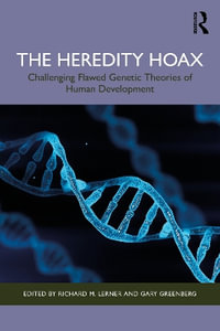 The Heredity Hoax : Challenging Flawed Genetic Theories of Human Development - Richard M. Lerner