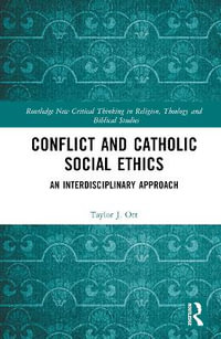 Conflict and Catholic Social Ethics : An Interdisciplinary Approach - Taylor J. Ott