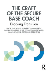 The Craft of the Secure Base Coach : Enabling Transition - Jakob van Wielink