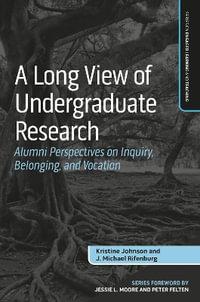 A Long View of Undergraduate Research : Alumni Perspectives on Inquiry, Belonging, and Vocation - Kristine Johnson