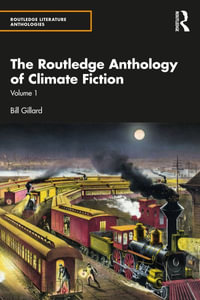 The Routledge Anthology of Climate Fiction : Volume One - Bill Gillard