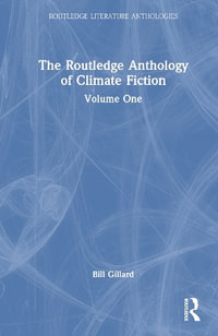 The Routledge Anthology of Climate Fiction : Volume One - Bill Gillard