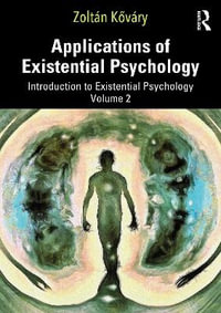 Applications of Existential Psychology : Introduction to Existential Psychology Volume 2 - ZoltÃ¡n KÅ?vÃ¡ry