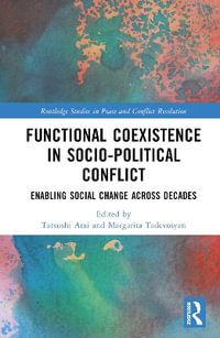 Functional Coexistence in Socio-Political Conflict : Enabling Social Change Across Decades - Tatsushi Arai