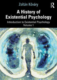 A History of Existential Psychology : Introduction to Existential Psychology Volume 1 - ZoltÃ¡n KÅ?vÃ¡ry