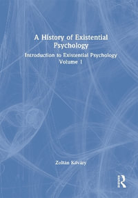 A History of Existential Psychology : Introduction to Existential Psychology Volume 1 - ZoltÃ¡n KÅ?vÃ¡ry