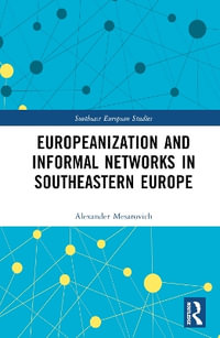 Europeanization and Informal Networks in Southeastern Europe : Southeast European Studies - Alexander Mesarovich