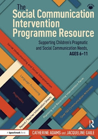 The Social Communication Intervention Programme Resource : Supporting Children's Pragmatic and Social Communication Needs, Ages 6-11 - Catherine Adams