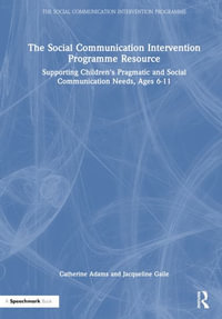 The Social Communication Intervention Programme Resource : Supporting Children's Pragmatic and Social Communication Needs, Ages 6-11 - Catherine Adams